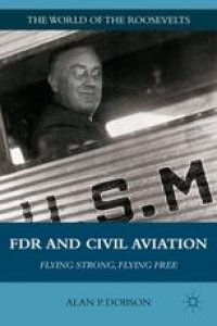 cover of the book FDR and Civil Aviation: Flying Strong, Flying Free