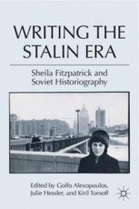 cover of the book Writing the Stalin Era: Sheila Fitzpatrick and Soviet Historiography