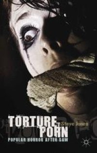 cover of the book Torture Porn: Popular Horror after Saw