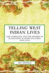 cover of the book Telling West Indian Lives: Life Narrative and the Reform of Plantation Slavery Cultures 1804–1834