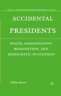 cover of the book Accidental Presidents: Death, Assassination, Resignation, and Democratic Succession