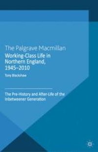 cover of the book Working-Class Life in Northern England, 1945–2010: The Pre-History and After-Life of the Inbetweener Generation