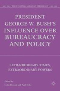 cover of the book President George W. Bush’s Influence over Bureaucracy and Policy: Extraordinary Times, Extraordinary Powers