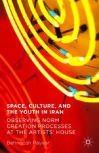 cover of the book Space, Culture, and the Youth in Iran: Observing Norm Creation Processes at the Artists’ House