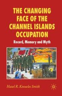 cover of the book The Changing Face of the Channel Islands Occupation: Record, Memory and Myth