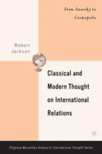 cover of the book Classical and Modern Thought on International Relations: From Anarchy to Cosmopolis