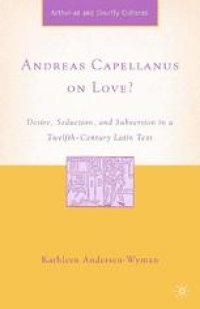 cover of the book Andreas Capellanus on Love?: Desire, Seduction, and Subversion in a Twelfth-Century Latin Text