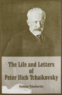 cover of the book The Life and Letters of Peter Ilich Tchaikovsky