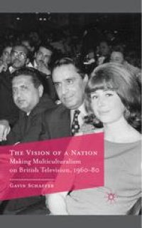 cover of the book The Vision of a Nation: Making Multiculturalism on British Television, 1960–80