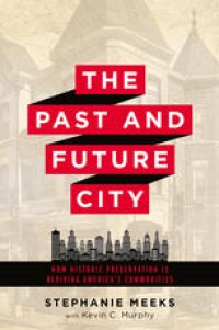 cover of the book The Past and Future City: How Historic Preservation Is Reviving America’s Communities