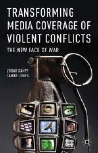 cover of the book Transforming Media Coverage of Violent Conflicts: The New Face of War