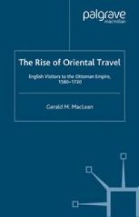 cover of the book The Rise of Oriental Travel: English Visitors to the Ottoman Empire, 1580–1720