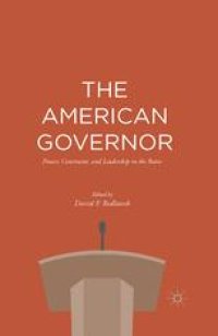 cover of the book The American Governor: Power, Constraint, and Leadership in The States