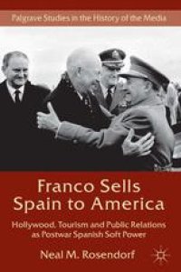 cover of the book Franco Sells Spain to America: Hollywood, Tourism and Public Relations as Postwar Spanish Soft Power