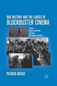 cover of the book Bad History and the Logics of Blockbuster Cinema: Titanic, Gangs of New York, Australia, Inglourious Basterds