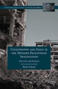 cover of the book Catastrophe and Exile in the Modern Palestinian Imagination: Telling Memories