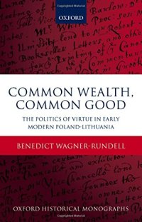 cover of the book Common wealth, common good : the politics of virtue in early modern Poland-Lithuania