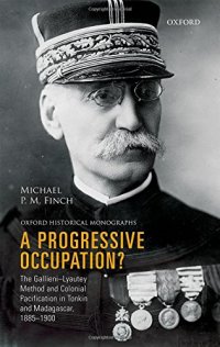 cover of the book A progressive occupation? : the Gallieni-Lyautey method and colonial pacification in Tonkin and Madagascar, 1885-1900