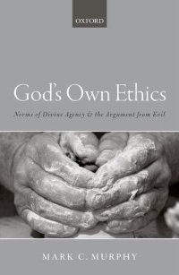 cover of the book God's own ethics : norms of divine agency and the argument from evil