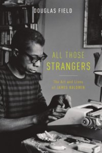 cover of the book All those strangers : the art and lives of James Baldwin