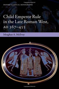 cover of the book Child Emperor Rule in the Late Roman West, AD 367-455