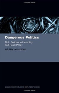 cover of the book Dangerous politics : risk, political vulnerability, and penal policy