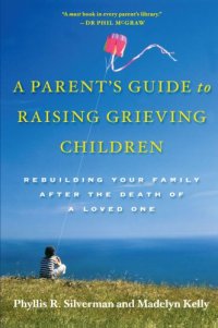 cover of the book A parent's guide to raising grieving children : rebuilding your family after the death of a loved one