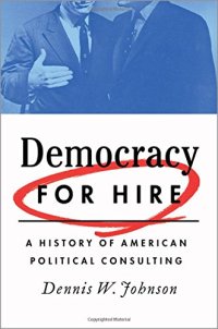 cover of the book Democracy for hire : a history of American political consulting