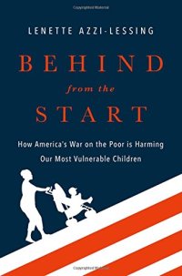 cover of the book Behind from the start : how America's war on the poor is harming our most vulnerable children