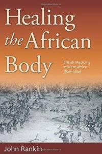 cover of the book Healing the African Body: British Medicine in West Africa, 1800-1860