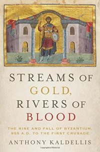 cover of the book Streams of gold, rivers of blood : the rise and fall of Byzantium, 955 A.D. to the First Crusade