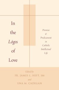 cover of the book In the lógos of love : promise and predicament in Catholic intellectual life