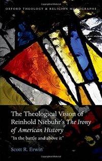 cover of the book The theological vision of Reinhold Niebuhr's The irony of American history : "in the battle and above it"