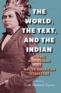 cover of the book The World, the Text, and the Indian: Global Dimensions of Native American Literature