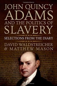 cover of the book John Quincy Adams and the politics of slavery : selections from the diary