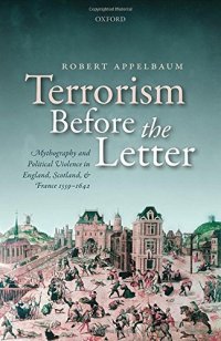 cover of the book Terrorism before the letter : mythography and political violence in England, Scotland, and France 1559-1642