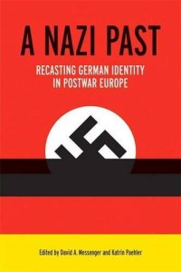 cover of the book A Nazi Past: Recasting German Identity in Postwar Europe