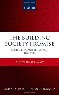 cover of the book The building society promise. Access, risk, and efficiency 1880-1939