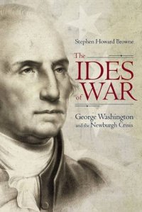 cover of the book The Ides of War: George Washington and the Newburgh Crisis