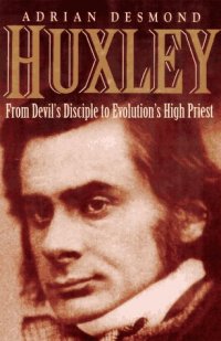 cover of the book Huxley: From Devil’s Disciple To Evolution’s High Priest