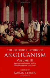 cover of the book The Oxford History of Anglicanism, Volume III: Partisan Anglicanism and its Global Expansion, 1829–c.1914