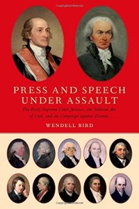 cover of the book Press and speech under assault : the early Supreme Court justices and the Sedition Act of 1798, and the campaign against dissent