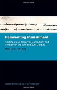 cover of the book Reinventing punishment : a comparative history of criminology and penology in the nineteenth and twentieth centuries