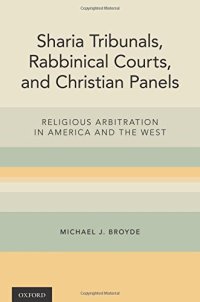 cover of the book Sharia tribunals, rabbinical courts, and Christian panels : religious arbitration in America and the West