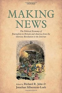 cover of the book Making news : the political economy of journalism in Britain and America from the glorious revolution to the Internet