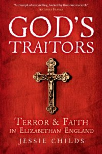 cover of the book God’s traitors : terror and faith in Elizabethan England