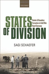 cover of the book States of Division: Borders and Boundary Formation in Cold War Rural Germany