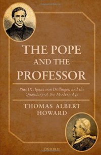 cover of the book The Pope and the professor : Pius IX, Ignaz von Döllinger, and the quandary of the modern age