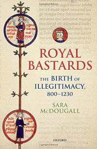 cover of the book Royal bastards : the birth of illegitimacy, 800-1230