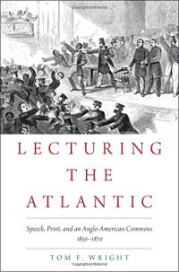 cover of the book Lecturing the Atlantic : speech, print, and an Anglo-American commons, 1830-1870